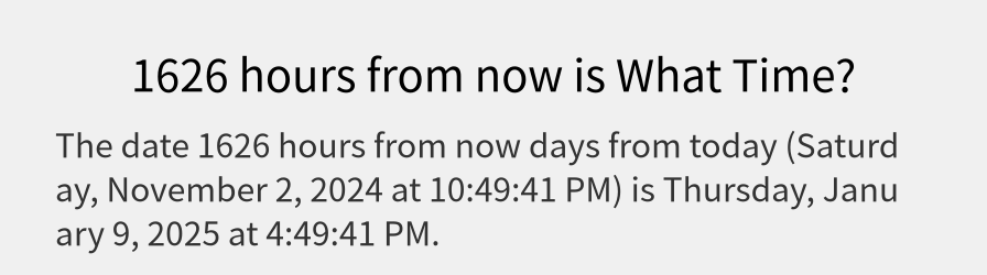 What date is 1626 hours from now?