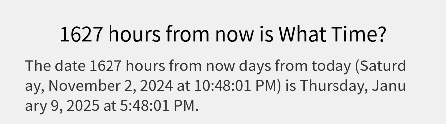 What date is 1627 hours from now?