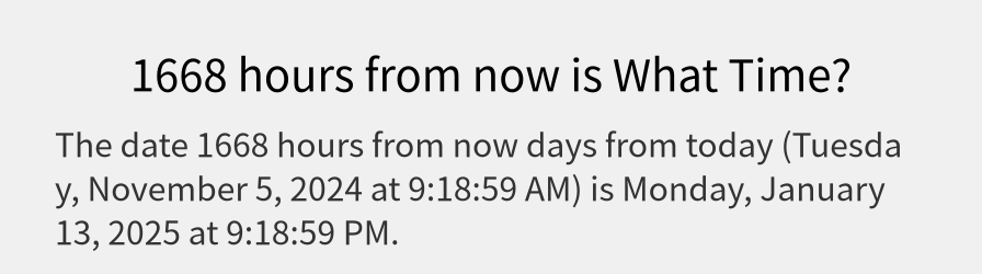 What date is 1668 hours from now?