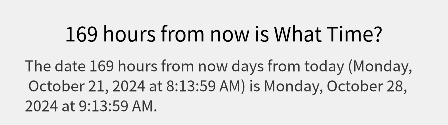 What date is 169 hours from now?