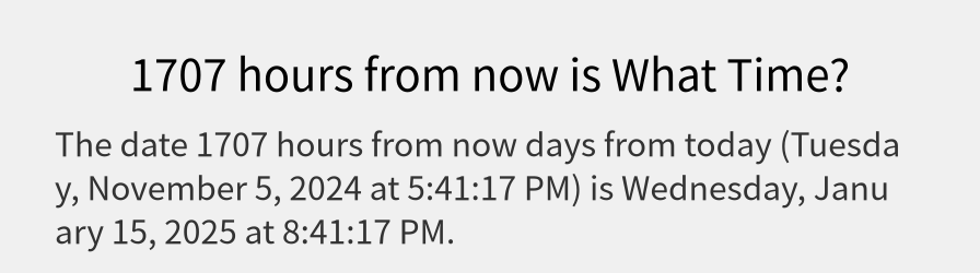 What date is 1707 hours from now?