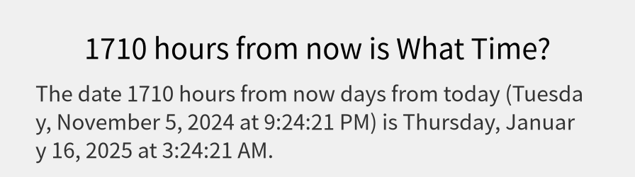 What date is 1710 hours from now?
