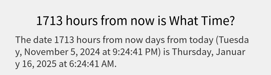 What date is 1713 hours from now?