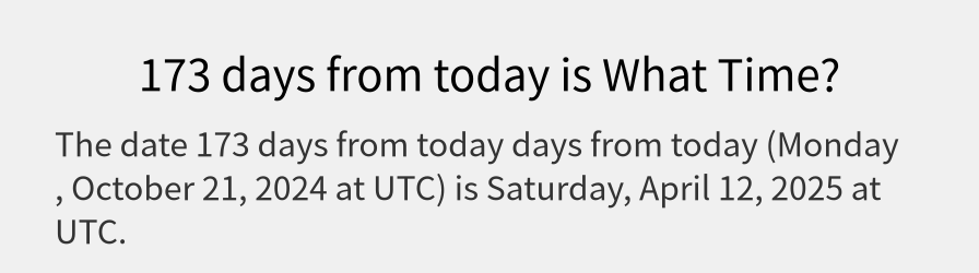 What date is 173 days from today?