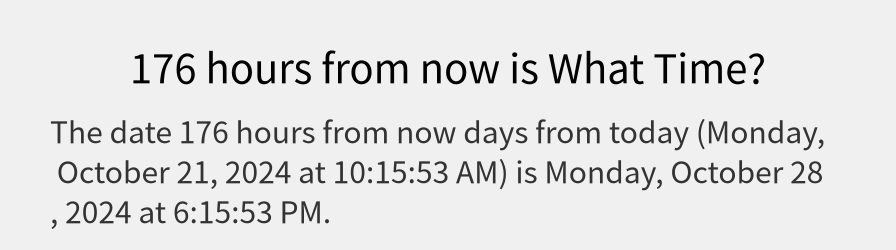 What date is 176 hours from now?