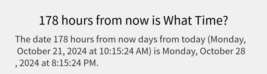 What date is 178 hours from now?