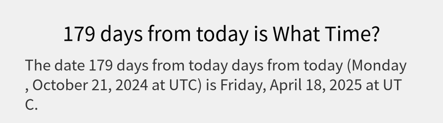 What date is 179 days from today?