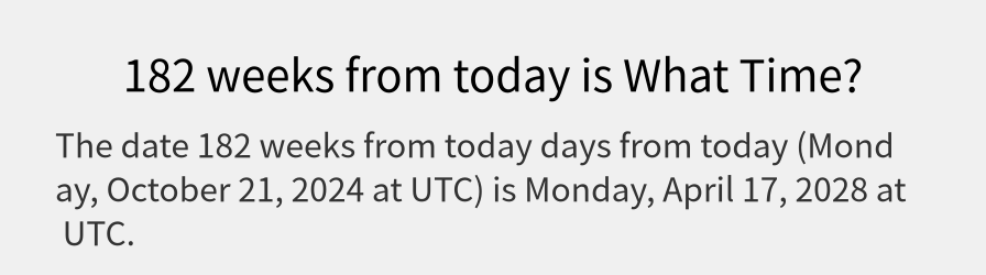 What date is 182 weeks from today?