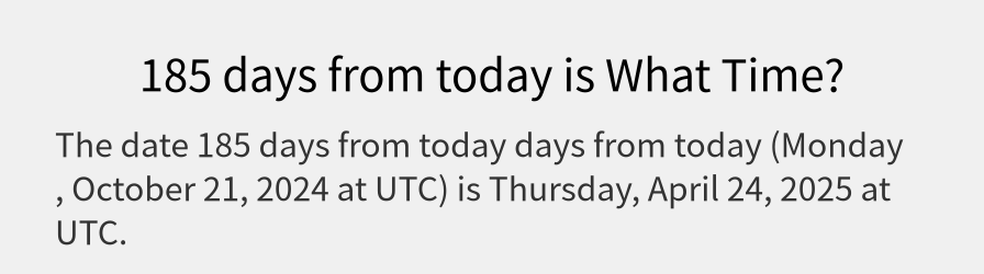 What date is 185 days from today?