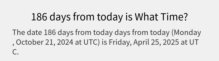 What date is 186 days from today?