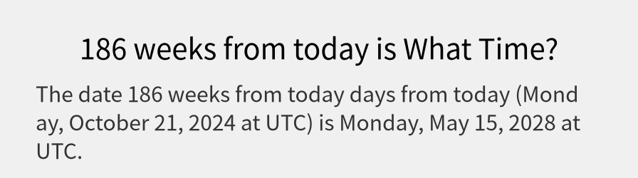 What date is 186 weeks from today?