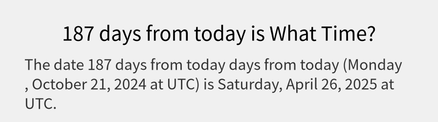 What date is 187 days from today?