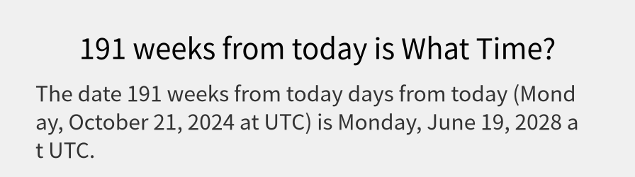 What date is 191 weeks from today?