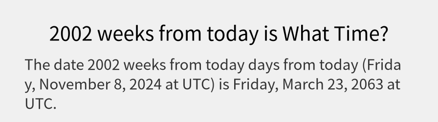 What date is 2002 weeks from today?