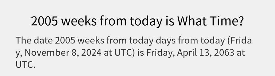 What date is 2005 weeks from today?