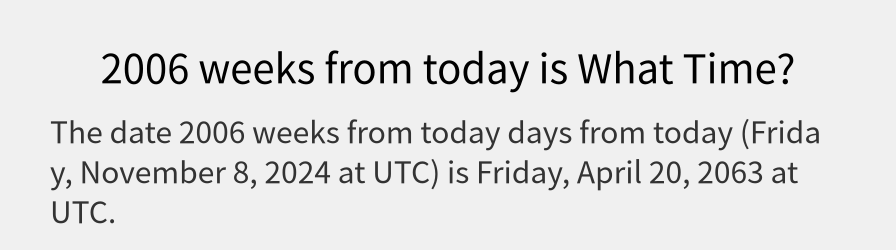 What date is 2006 weeks from today?