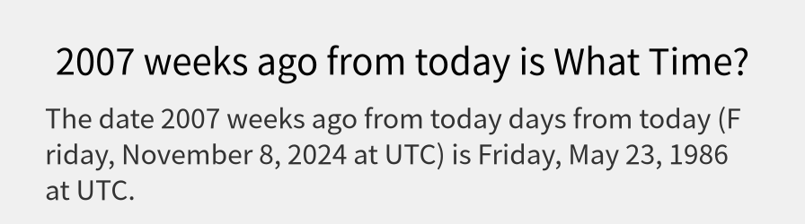 What date is 2007 weeks ago from today?