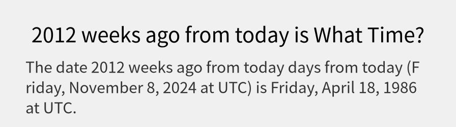 What date is 2012 weeks ago from today?