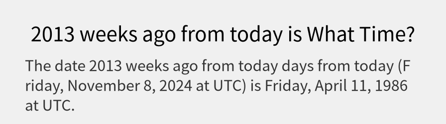 What date is 2013 weeks ago from today?