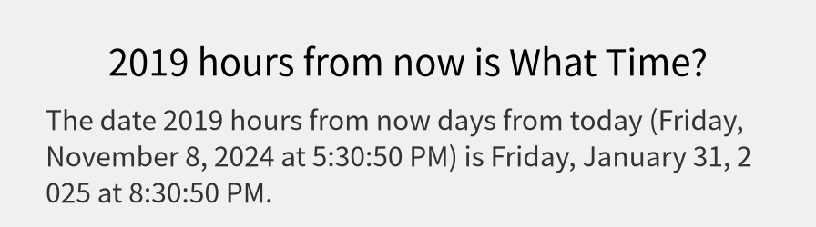 What date is 2019 hours from now?