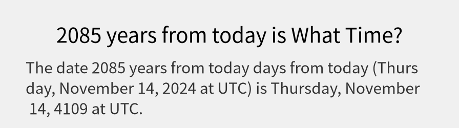 What date is 2085 years from today?