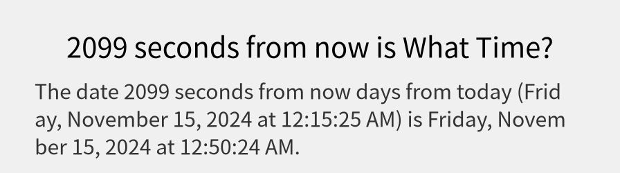 What date is 2099 seconds from now?