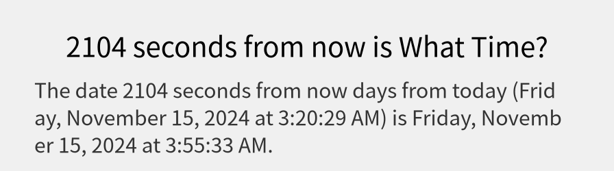 What date is 2104 seconds from now?