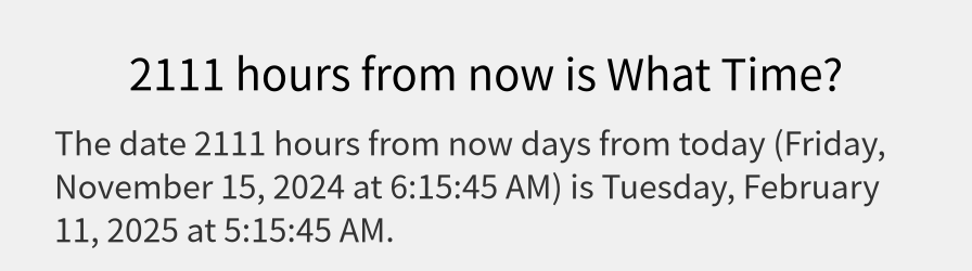 What date is 2111 hours from now?