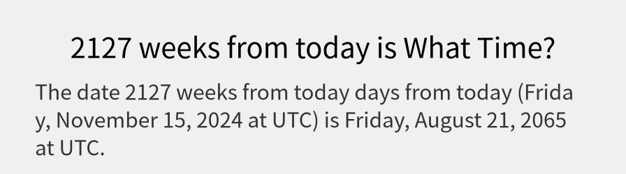 What date is 2127 weeks from today?