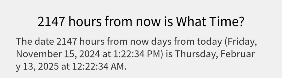 What date is 2147 hours from now?