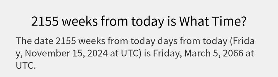 What date is 2155 weeks from today?