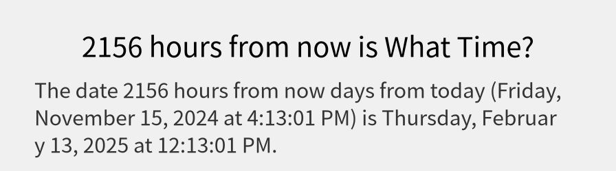 What date is 2156 hours from now?