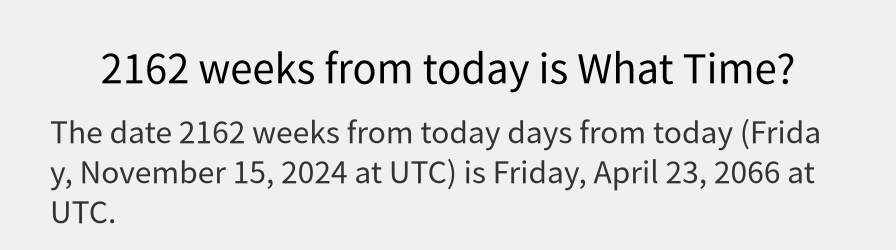 What date is 2162 weeks from today?