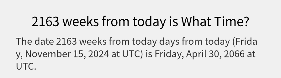 What date is 2163 weeks from today?