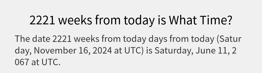 What date is 2221 weeks from today?