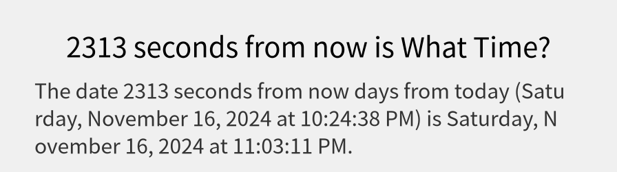 What date is 2313 seconds from now?