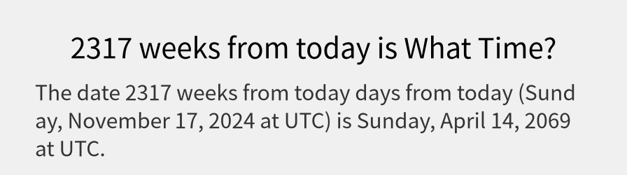 What date is 2317 weeks from today?