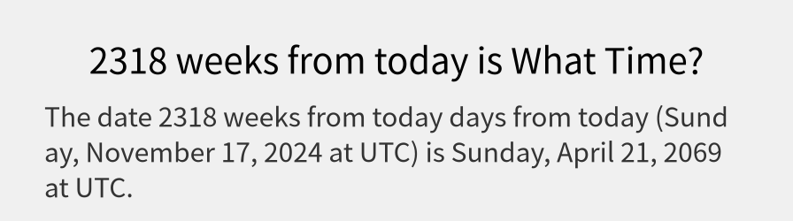 What date is 2318 weeks from today?