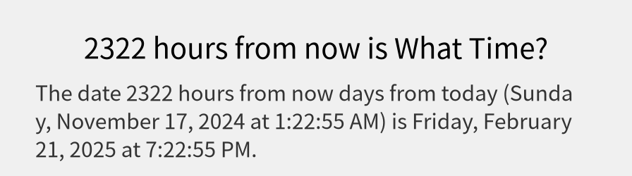 What date is 2322 hours from now?