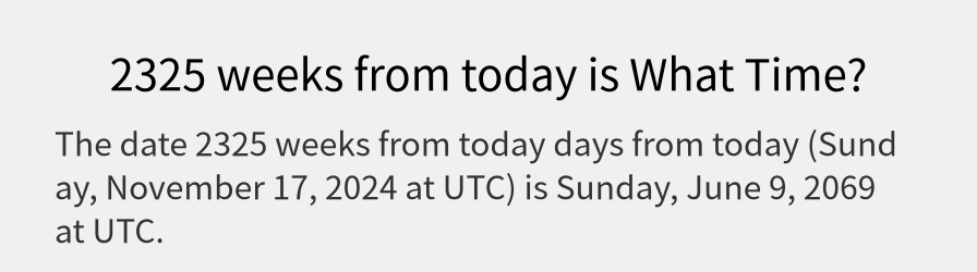 What date is 2325 weeks from today?