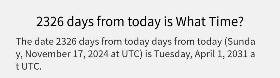 What date is 2326 days from today?