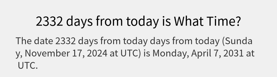 What date is 2332 days from today?