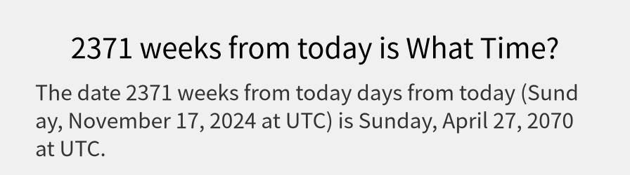 What date is 2371 weeks from today?