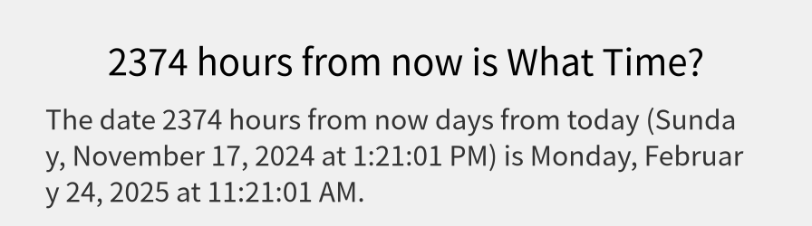 What date is 2374 hours from now?