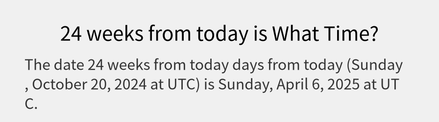 What date is 24 weeks from today?