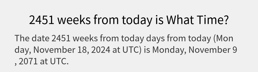 What date is 2451 weeks from today?