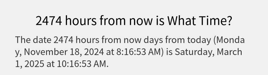 What date is 2474 hours from now?