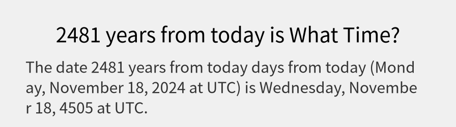 What date is 2481 years from today?