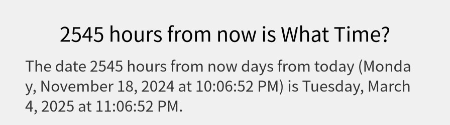 What date is 2545 hours from now?