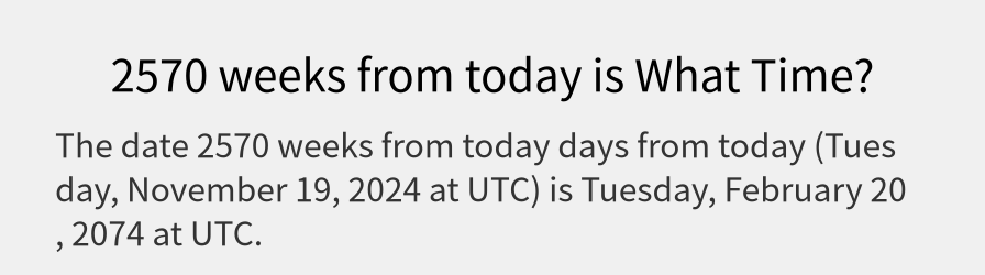 What date is 2570 weeks from today?